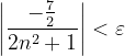 \dpi{120} \left | \frac{-\frac{7}{2}}{2n^{2}+1} \right |<\varepsilon